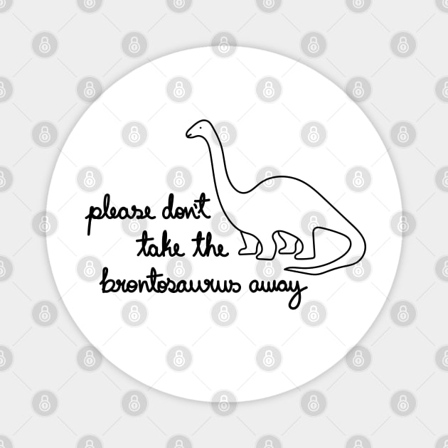 Please Don't Take The Brontosaurus Away Magnet by A Bitter Peculiar